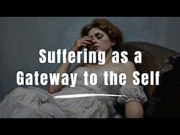 Suffering as a Gateway to the Self - Self Realization Through Suffering