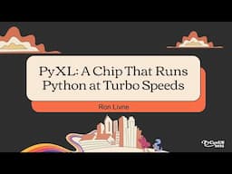 PyXL: A Chip That Runs Python at Turbo Speeds - Ron Livne