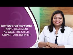 Is Ivf Safe For The Women ? | Dr. Archana S Ayyanathan