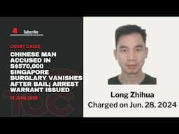 Chinese man accused in S$570,000 Singapore burglary vanishes after bail; arrest warrant issued