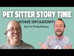 Home Robbery While Pet Sitting?! | Pet Sitter Stories Ep. 6 w/ Emily Simons!
