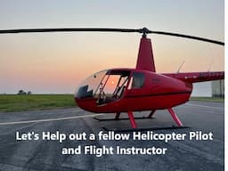 Let's help out a fellow Helicopter Pilot and Flight Instructor!!