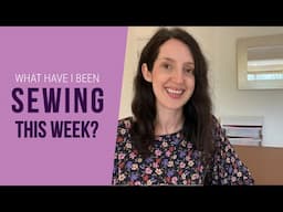 New makes and sewing WIP | What have I been sewing this week?