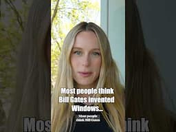 Most people think Bill Gates invented Windows…