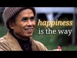 Happiness Is the Way | Teaching by Thich Nhat Hanh | #mindfulness