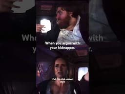 She started arguing with the guy who kidnapped her.