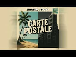 NAAMIX x MATA - Carte postale (Lyrics Vidéo Officiel 2025)