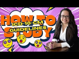HOW TO STUDY THE 2025 ICD-10-CM CODING GUIDELINES