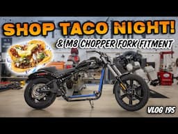 Shop Taco Night & Fork Fitment! | M8 Chopper Build Day 2 - Vlog 195