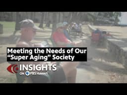 Meeting the Needs of Our “Super Aging” Society | INSIGHTS ON PBS HAWAIʻI