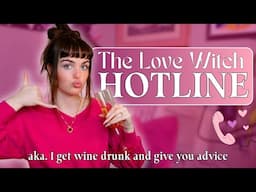Love Witch Hotline: getting wine drunk and answering your questions about life & love
