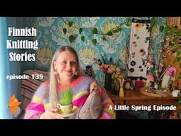 Finnish Knitting Stories - Episode 139 - A Little Spring Episode