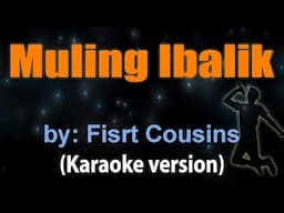 MULING IBALIK - First Cousins (KARAOKE VERSION)