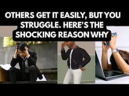 HERE'S THE SHOCKING REASON WHY YOU STRUGGLE, WHILE OTHERS GET IT EASILY