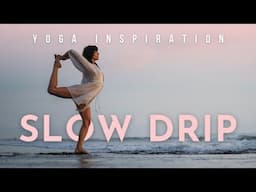 Yoga Inspiration: Slow Drip | Meghan Currie Yoga