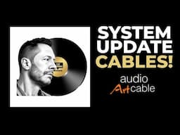 Audio Art Cable - A Complete System Update - First Look!