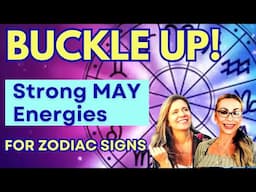 BUCKLE UP! - STRONG May Energies;  Forecast For Each Astrological Sign