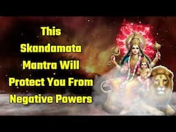 This Skandamata Mantra Will Protect You From Negative Powers