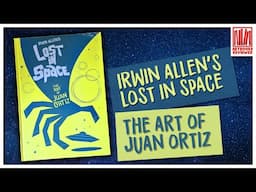 Irwin Allen's Lost in Space   the art of Juan Ortiz