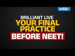 Brilliant LIVE – Your Final Practice Before NEET!