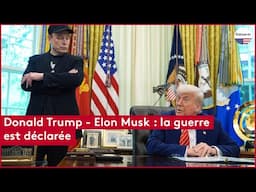 Donald Trump - Elon Musk : la guerre est déclarée