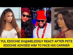 YUL EDOCHIE SH@MELESSLY REACT AFTER PETE EDOCHIE ADVISED HIM TO FACE HIS CARRIER