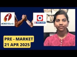 HDFC, ICICI Bank & Infosys Q4 FY2025 results -All We Need To Know -  Pre Market Report, 21Apr 2025