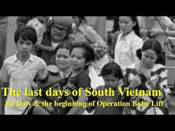 The Last Days of South Vietnam: Ed Daly & the Beginning of Operation Baby Lift (April 1975)