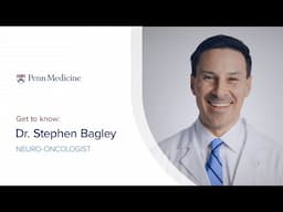 Meet Neuro-Oncologist Dr. Stephen Bagley