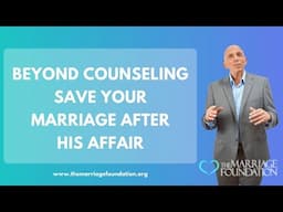 Beyond Counseling Save Your Marriage After His Affair | Paul Friedman