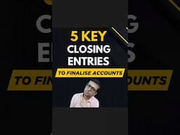 5 Key Closing Entries To Finalise Accounts | Accounts Finalisation Entries