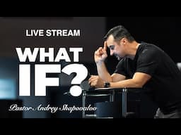 Live Stream - «What If?» Pastor Andrey Shapovalov (06/08/25)