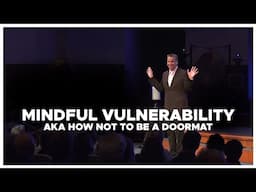 Mindful Vulnerability aka How Not To Be a Doormat with Josh Reeves
