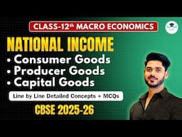 Consumer Goods, Producer Goods & Capital Goods | National Income | Class - 12th Macroeconomics