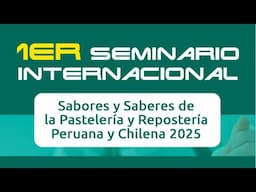 Seminario Internacional: Sabores y Saberes de la Pastelería y Repostería peruana y chilena