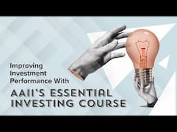 Improving Investment Performance With AAII’s Essential Investing Course