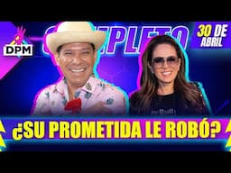 ¡'El Costeño' fue ROBADO por su prometida! | De Primera Mano Completo | 30/04/2025
