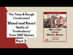The Tony and Rough Livestream 'Battle of Tewkesbury' Part 2