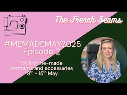 #MEMADEMAY2025 Episode 2. Styling Me-Made garments and accessories for Week 2