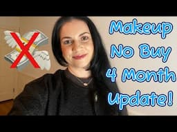 Makeup no buy 4 month update!