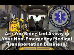 Are You Being Led Astray! Don't Risk Your Non-Emergency Medical Transportation Business!