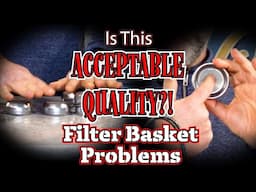 Is this Acceptable Quality?  Espresso Machine Filter Basket Problems