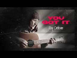You Got It - Roy Orbison (Acoustic Cover)