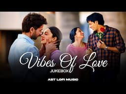 Vibes of Love Jukebox | Best of Arijit Singh Mashup Song | Hindi Love Mashup #mashup #lovemashup