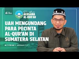 UAH Memanggil  Seluruh Pecinta Al-Qur'an di Sumatera Selatan - Ustadz Adi Hidayat