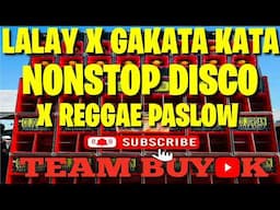 LALAY X GAKATA KATA VIRAL NONSTOP DISCO REMIX X REGGAE PASLOW ( TEAM BUYOK )
