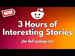 3 Hours of Interesting Stories to fall asleep to.