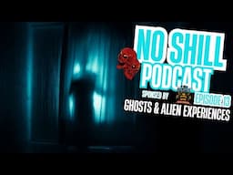No Shill Podcast Episode 13 - Ghost & Alien Experiences