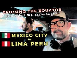 Traveling across the EQUATOR for the 1st Time | Mexico City to Lima, Peru