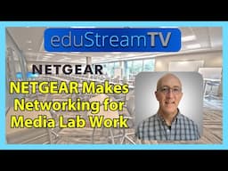 eduStreamTV 2025: Why Schools Choose NETGEAR AV Solutions for Seamless Connectivity